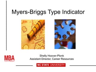 Myers-Briggs Type Indicator
Shelly Hoover-Plonk
Assistant Director, Career Resources
 