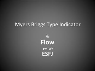 Myers Briggs Type Indicator & Flow   per Type ESFJ 