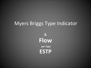 Myers Briggs Type Indicator & Flow   per Type ESTP 