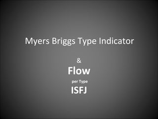 Myers Briggs Type Indicator & Flow   per Type ISFJ 