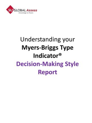 Understanding your
 Myers-Briggs Type
      Indicator®
Decision-Making Style
        Report
 