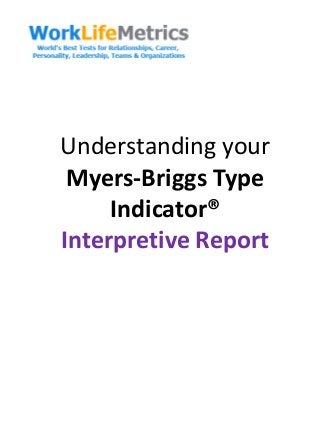 Understanding your
Myers-Briggs Type
Indicator®
Interpretive Report
 