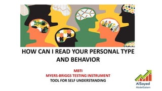 HOW CAN I READ YOUR PERSONAL TYPE
AND BEHAVIOR
MBTI
MYERS-BRIGGS TESTING INSTRUMENT
TOOL FOR SELF UNDERSTANDING
 