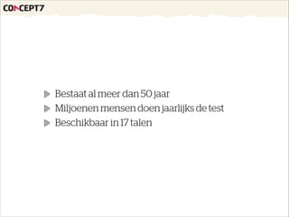 Bestaat al meer dan 50 jaar
Miljoenen mensen doen jaarlijks de test
Beschikbaar in 17 talen
 