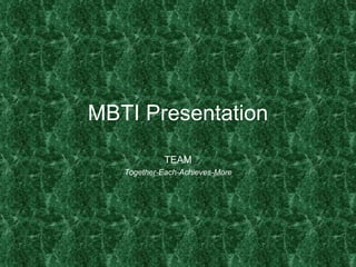MBTI Presentation TEAM Together-Each-Achieves-More 