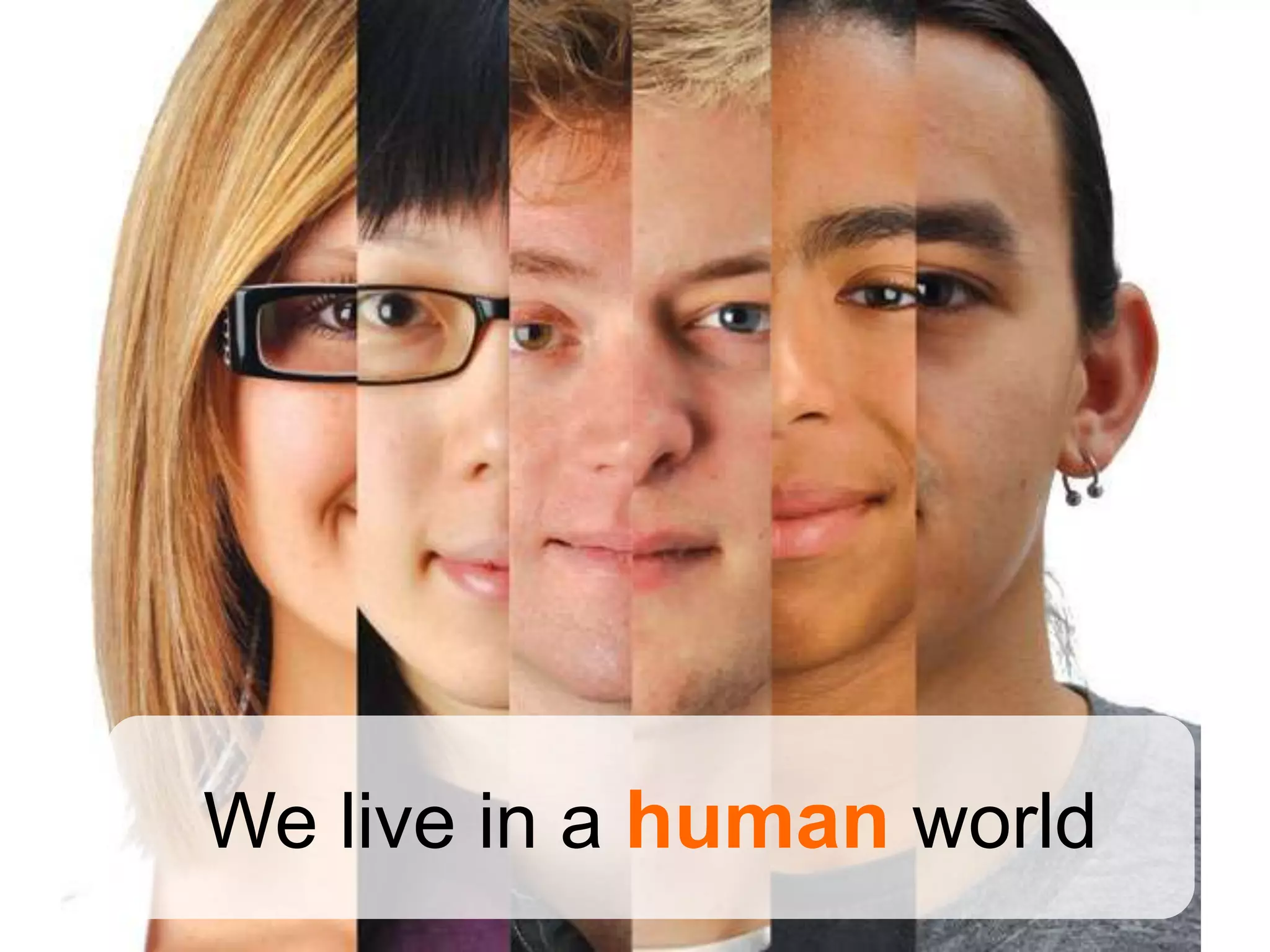 We live in a human world
 