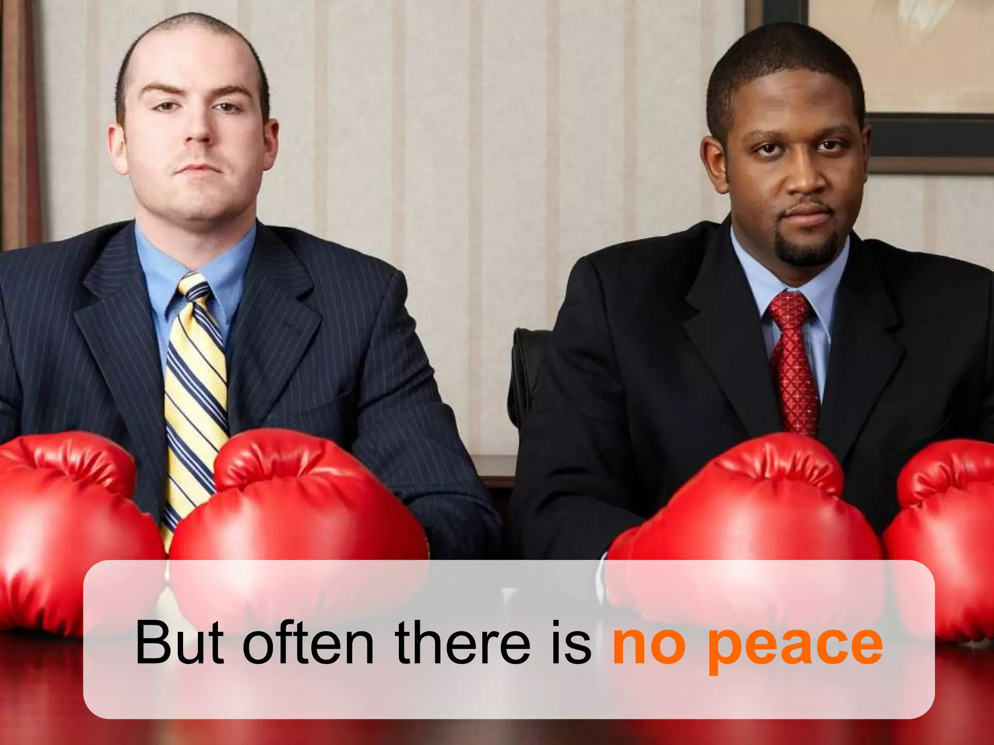 But often there is no peace
 