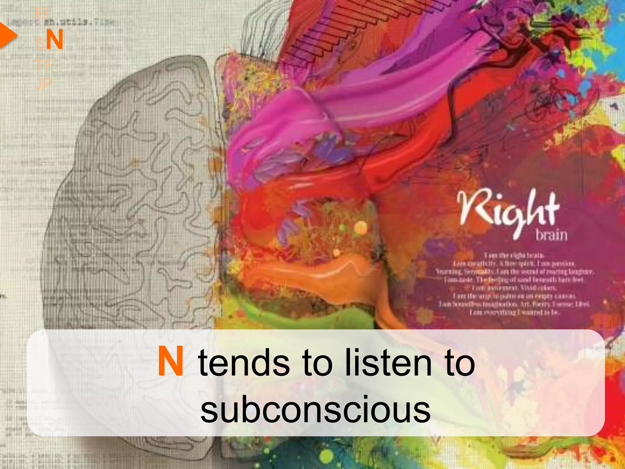 EI
SN
TF
JP




     N tends to listen to
       subconscious
 