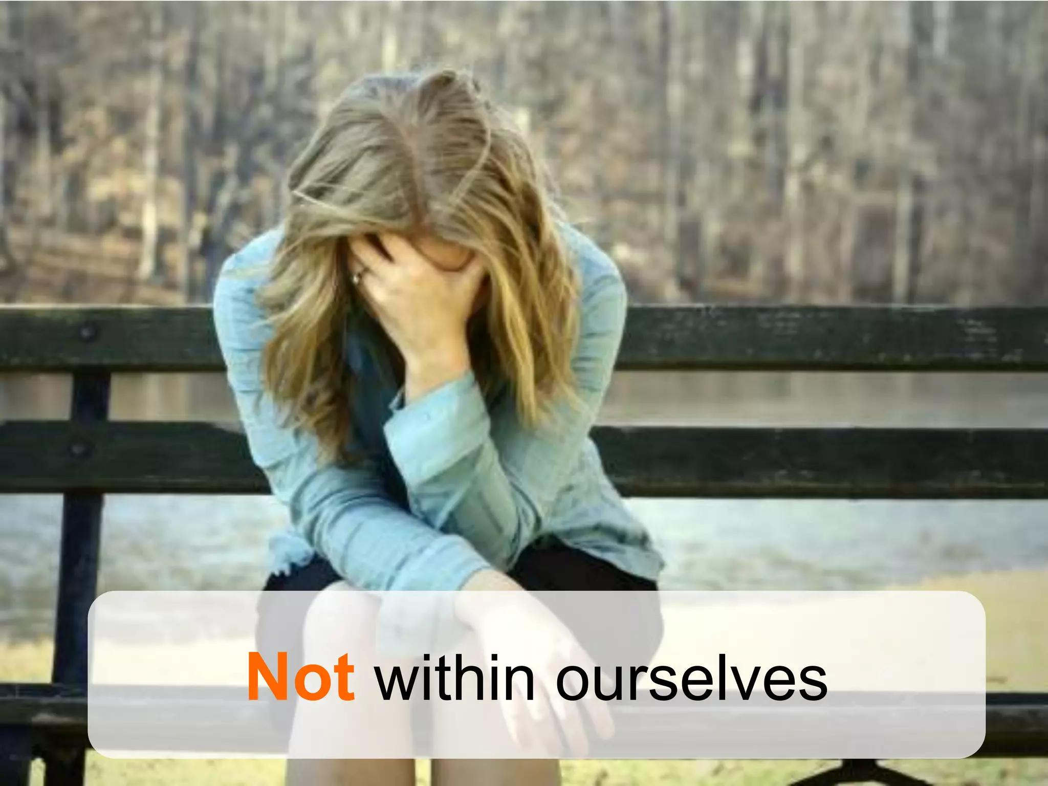 Not within ourselves
 