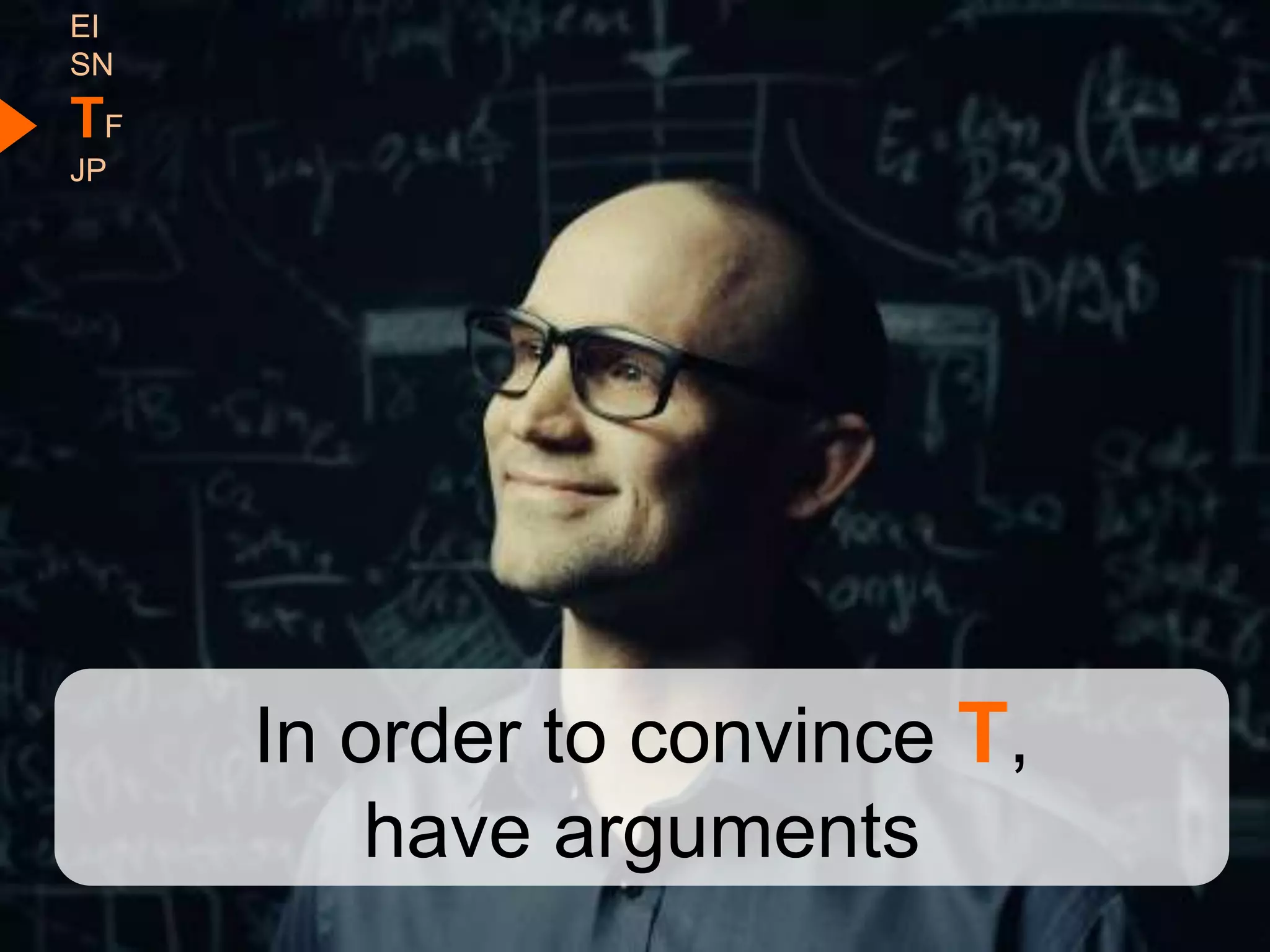 EI
SN
TF
JP




     In order to convince T,
         have arguments
 