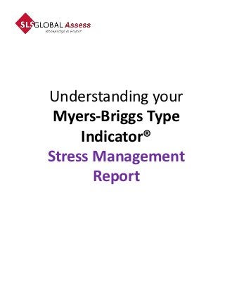 Understanding your
 Myers-Briggs Type
     Indicator®
Stress Management
       Report
 