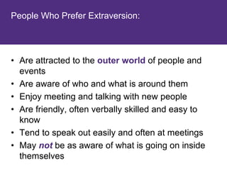 People Who Prefer Introversion:




• Are attracted to the inner world of thoughts,
  feelings, and reflections
• Are usua...