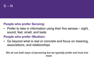 People Who Prefer Sensing:




• See and collect facts and details
• Are practical and realistic
• Start at the beginning ...