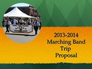 2013-20142013-2014
Marching BandMarching Band
TripTrip
ProposalProposal
 