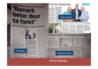 Eden	
  Express	
  

Die	
  Burger	
  

Weekend	
  Argus	
  

Print	
  Media	
  

 
