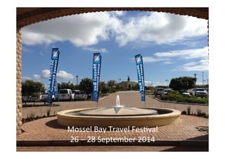Mossel	
  Bay	
  Travel	
  Fes/val	
  
26	
  –	
  28	
  September	
  2014	
  

 