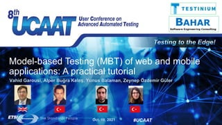 #UCAAT
Model-based Testing (MBT) of web and mobile
applications: A practical tutorial
Vahid Garousi, Alper Buğra Keleş, Yunus Balaman, Zeynep Özdemir Güler
Oct. 19, 2021
 