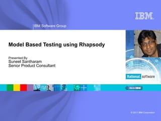 Model Based Testing using Rhapsody Presented By Suneel Santharam Senior Product Consultant 