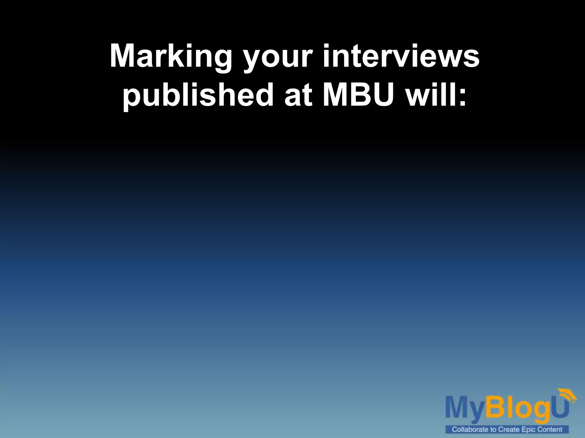 Marking your interviews
published at MBU will:
 