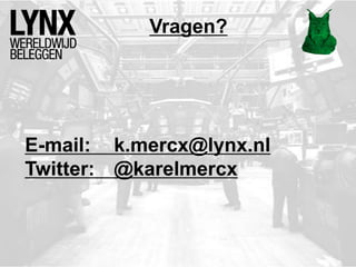 Vragen?
E-mail: k.mercx@lynx.nl
Twitter: @karelmercx
 