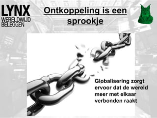 Ontkoppeling is een
sprookje
Globalisering zorgt
ervoor dat de wereld
meer met elkaar
verbonden raakt
 