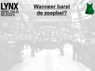 Wanneer barst
de zeepbel?
 