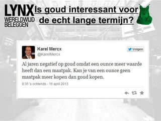 Is goud interessant voor
de echt lange termijn?
 