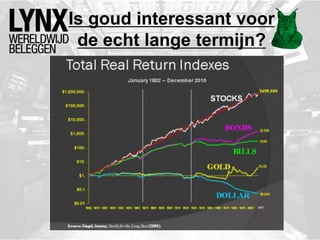 Is goud interessant voor
de echt lange termijn?
 