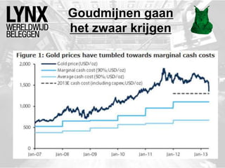 Goudmijnen gaan
het zwaar krijgen
 
