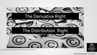 MBU 2520 Spring 2018 - Eric M. Griffin
The Derivative Right
The Distribution Right
 