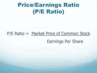 Price/Earnings Ratio
(P/E Ratio)
P/E Ratio = Market Price of Common Stock
Earnings Per Share