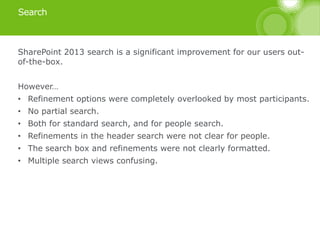 Search
SharePoint 2013 search is a significant improvement for our users out-
of-the-box.
However…
• Refinement options we...