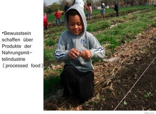 ·Bewusstsein
schaffen über
Produkte der
Nahrungsmit-
telindustrie
(processed food)
29.09.2010 22:47:32
 