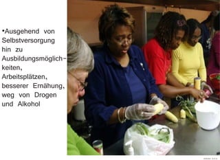 ·Ausgehend von
Selbstversorgung
hin zu
Ausbildungsmöglich-
keiten,
Arbeitsplätzen,
besserer Ernähung,
weg von Drogen
und Alkohol
29.09.2010 22:47:32
 