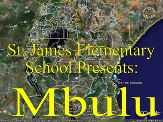 St. James Elementary  School Presents: Mbulu 