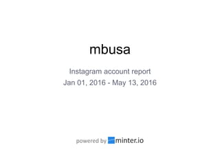mbusa
Instagram account report
Jan 01, 2016 - May 13, 2016
 
