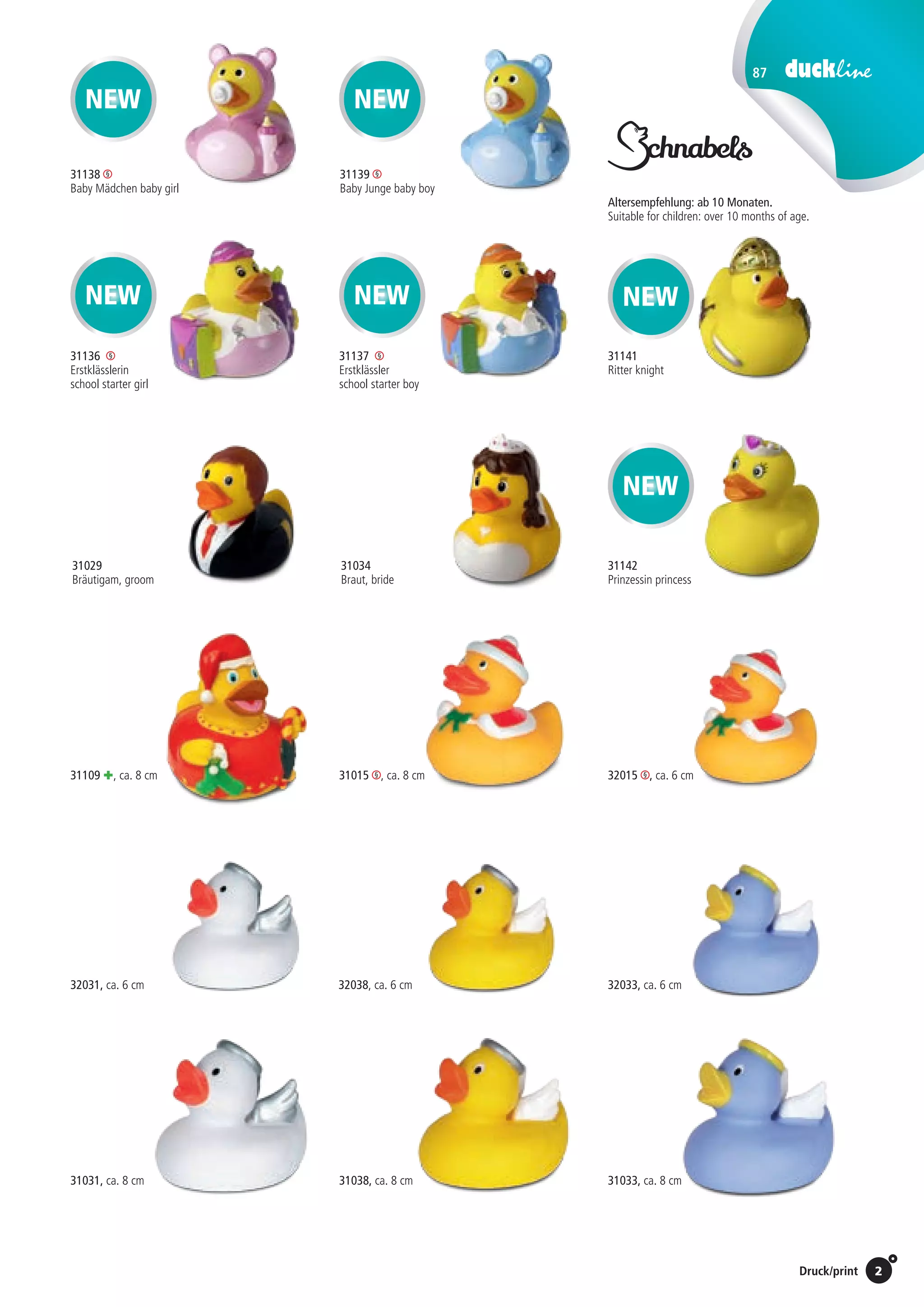 87
2Preise Umschlagklappe hinten | Prices inside back cover / Druck/print
31109 +, ca. 8 cm 31015 , ca. 8 cm 32015 , ca. 6 cm
32031, ca. 6 cm 32038, ca. 6 cm 32033, ca. 6 cm
31031, ca. 8 cm 31038, ca. 8 cm 31033, ca. 8 cm
Altersempfehlung: ab 10 Monaten.
Suitable for children: over 10 months of age.
31142
Prinzessin princess
31029
Bräutigam, groom
31136
Erstklässlerin
school starter girl
31138
Baby Mädchen baby girl
31137
Erstklässler
school starter boy
31141
Ritter knight
31139
Baby Junge baby boy
31034
Braut, bride 	
NEW
NEW
NEW
NEW
NEW NEW
St./pc.	 1-99	 100	 250 	 500	 1.000	 2.500
EUR 	1,73	1,65	1,59	1,51	1,43	1,35
St./pc.	 1-99	 100	 250 	 500	 1.000	 2.500
EUR 	1,09	1,04	1,00	0,95	0,90	0,85
St./pc.	 1-99	 100	 250 	 500	 1.000	 2.500
EUR 	2,30	2,20	2,12	2,02	1,91	1,80
St./pc.	 1-99	 100	 250 	 500	 1.000	 2.500
EUR 	2,30	2,20	2,12	2,02	1,91	1,80
St./pc.	 1-99	 100	 250 	 500	 1.000	 2.500
EUR 	2,78	2,65	2,56	2,43	2,30	2,17
St./pc.	 1-99	 100	 250 	 500	 1.000	 2.500
EUR 	2,18	2,07	2,01	1,90	1,80	1,70
St./pc.	 1-99	 100	 250 	 500	 1.000	 2.500
EUR 	1,73	1,65	1,59	1,51	1,43	1,35
St./pc.	 1-99	 100	 250 	 500	 1.000	 2.500
EUR 	1,09	1,04	1,00	0,95	0,90	0,85
St./pc.	 1-99	 100	 250 	 500	 1.000	 2.500
EUR 	1,73	1,65	1,59	1,51	1,43	1,35
St./pc.	 1-99	 100	 250 	 500	 1.000	 2.500
EUR 	2,30	2,20	2,12	2,02	1,91	1,80
St./pc.	 1-99	 100	 250 	 500	 1.000	 2.500
EUR 	2,78	2,65	2,56	2,43	2,30	2,17
St./pc.	 1-99	 100	 250 	 500	 1.000	 2.500
EUR 	1,73	1,65	1,59	1,51	1,43	1,35
St./pc.	 1-99	 100	 250 	 500	 1.000	 2.500
EUR 	2,18	2,07	2,01	1,90	1,80	1,70
St./pc.	 1-99	 100	 250 	 500	 1.000	 2.500
EUR 	1,73	1,65	1,59	1,51	1,43	1,35
St./pc.	 1-99	 100	 250 	 500	 1.000	 2.500
EUR 	1,09	1,04	1,00	0,95	0,90	0,85
St./pc.	 1-99	 100	 250 	 500	 1.000	 2.500
EUR 	1,09	1,04	1,00	0,95	0,90	0,85
St./pc.	 1-99	 100	 250 	 500	 1.000	 2.500
EUR 	1,60	1,53	1,48	1,40	1,33	1,25
 