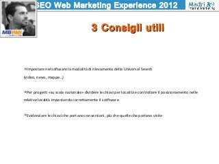 SEO Web Marketing Experience 2012
3 Consigli utili3 Consigli utili
Impostare nel software la modalità di rilevamento della...