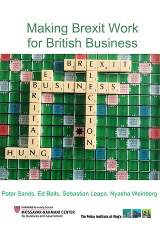 0
[DOCUMENT TITLE]
[Document subtitle]
Making Brexit Work for British Business
Peter Sands, Ed Balls, Sebastian Leape, Nyasha Weinberg
Making Brexit Work
for British Business
 