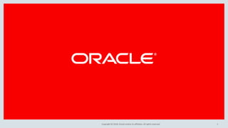 1Copyright © 2018, Oracle and/or its affiliates. All rights reserved.
 