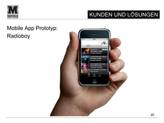 KUNDEN UND LÖSUNGEN

Mobile App Prototyp:
Radioboy




                                       20
 