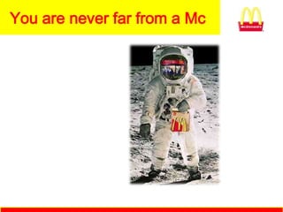 You are never far from a Mc
 