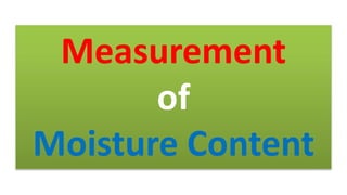 Measurement
of
Moisture Content
 