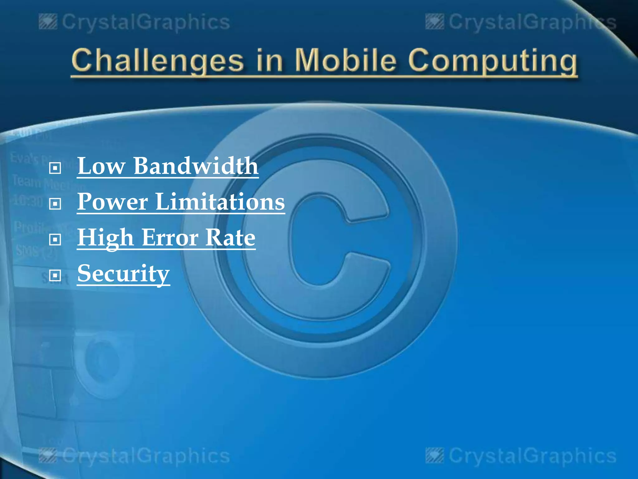  Low Bandwidth
 Power Limitations
 High Error Rate
 Security
 