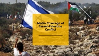 N
E
S
W
Media Coverage of
Israel-Palestine
Conflict
 