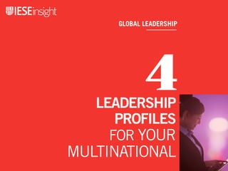 GLOBAL LEADERSHIP
LEADERSHIP
PROFILES
FOR YOUR
MULTINATIONAL
4
 