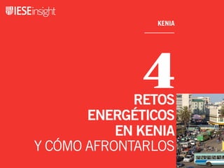 4
KENIA
RETOS
ENERGÉTICOS  
EN KENIA
Y CÓMO AFRONTARLOS
 