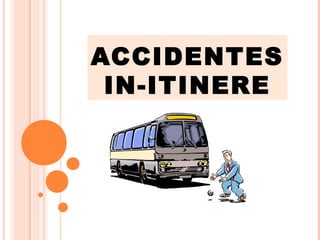 ACCIDENTES
IN-ITINERE
 
