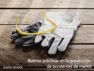 Buenas prácticas en la prevención
de accidentes de manos
 