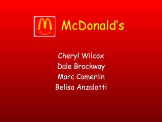 Cheryl Wilcox Dale Brockway Marc Camerlin Belisa Anzalotti McDonald’s 